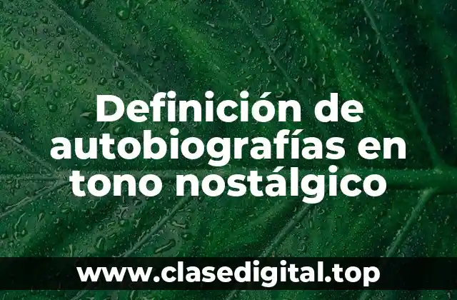 Definición de autobiografías en tono nostálgico