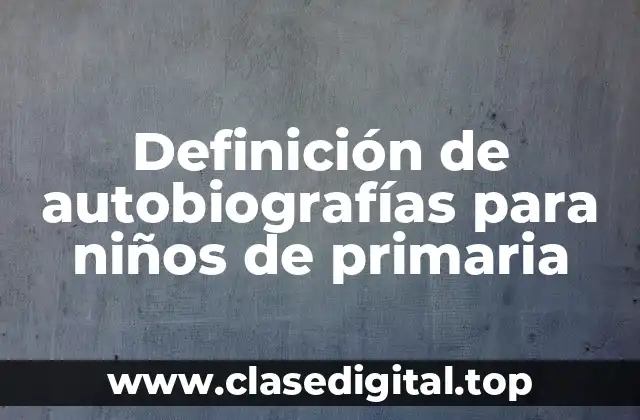 Definición de autobiografías para niños de primaria