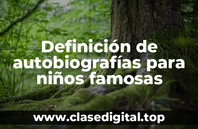 Definición de autobiografías para niños famosas