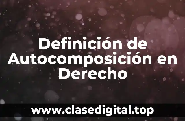 Definición de Autocomposición en Derecho