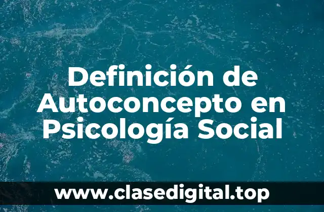 Definición de Autoconcepto en Psicología Social