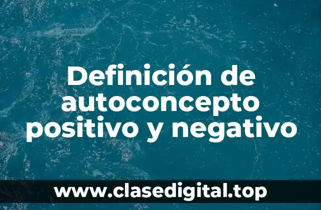 Definición de autoconcepto positivo y negativo