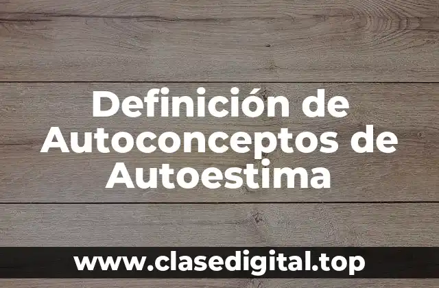 Definición de Autoconceptos de Autoestima