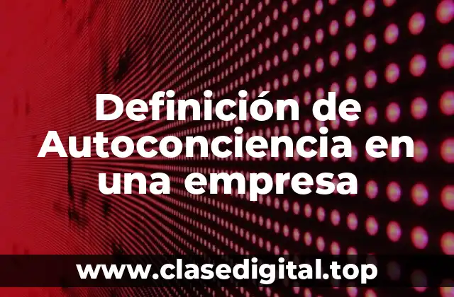 Ejemplos de autoconciencia en una empresa