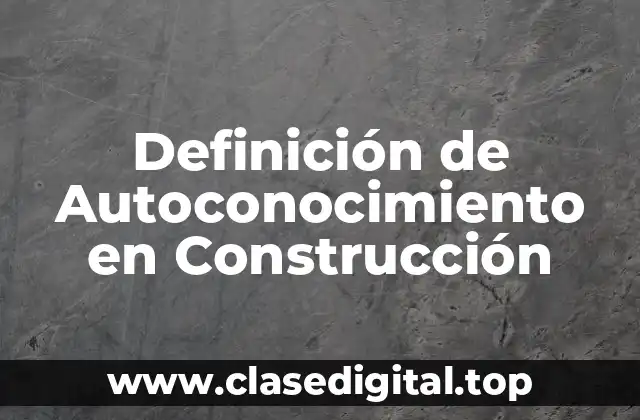 Definición de Autoconocimiento en Construcción
