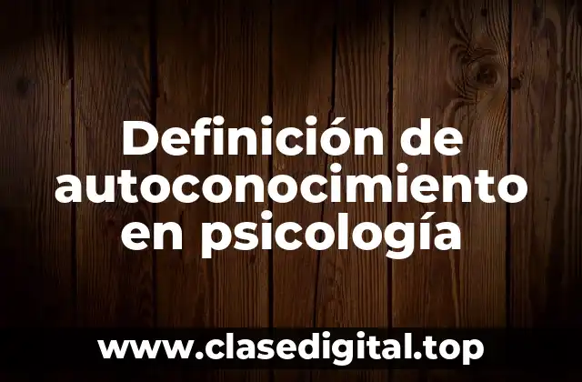 Definición de autoconocimiento en psicología
