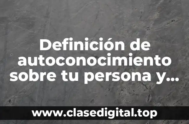 Definición de autoconocimiento sobre tu persona y área vocacional