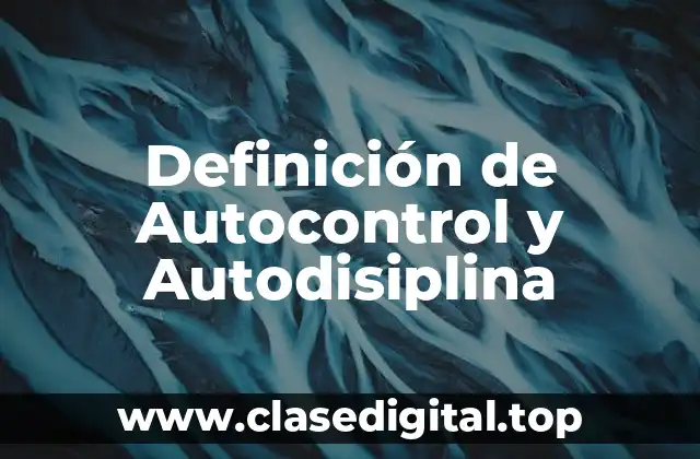 Definición de Autocontrol y Autodisiplina