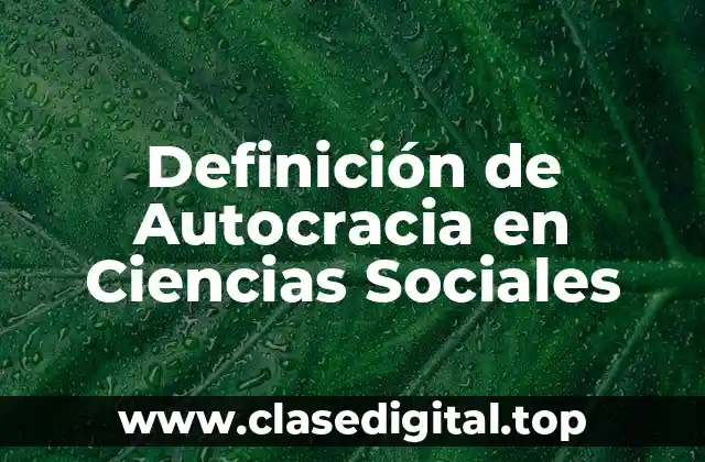 Definición de Autocracia en Ciencias Sociales