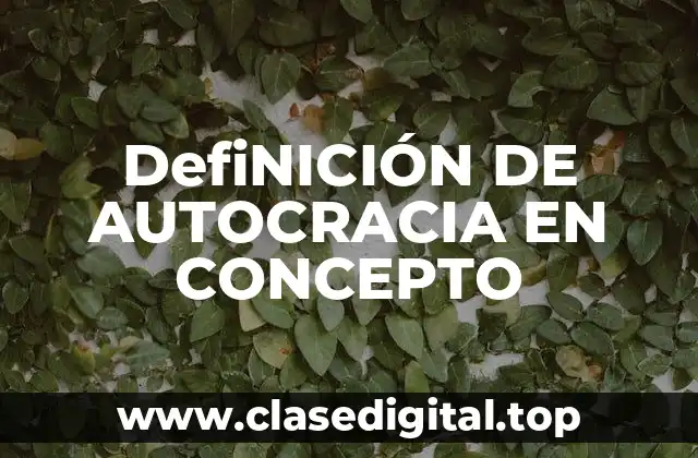 DefiNICIÓN DE AUTOCRACIA EN CONCEPTO