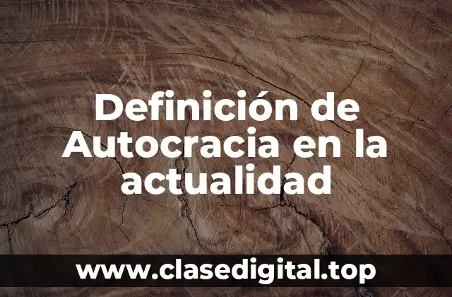 Definición de Autocracia en la actualidad
