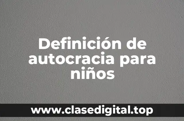 Definición de autocracia para niños