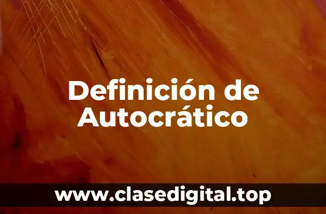 Definición de Autocrático