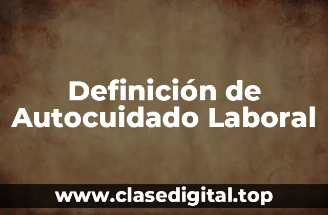 Ejemplos de Autocuidado Laboral