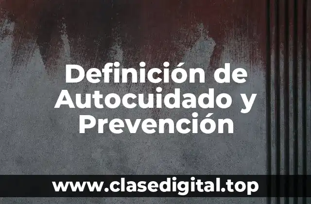 Definición de Autocuidado y Prevención