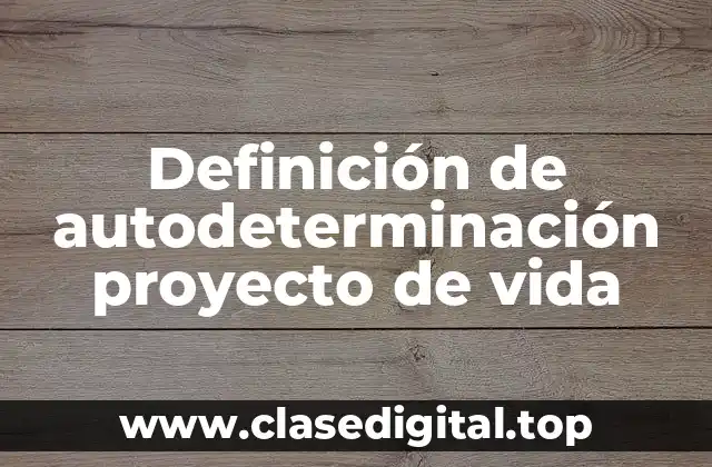 Definición de autodeterminación proyecto de vida