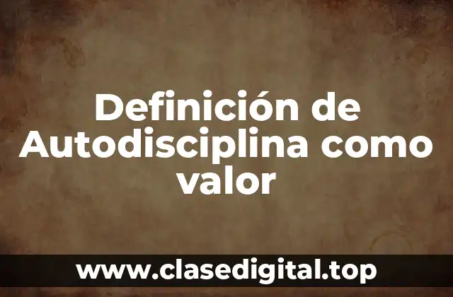 Definición de Autodisciplina como valor