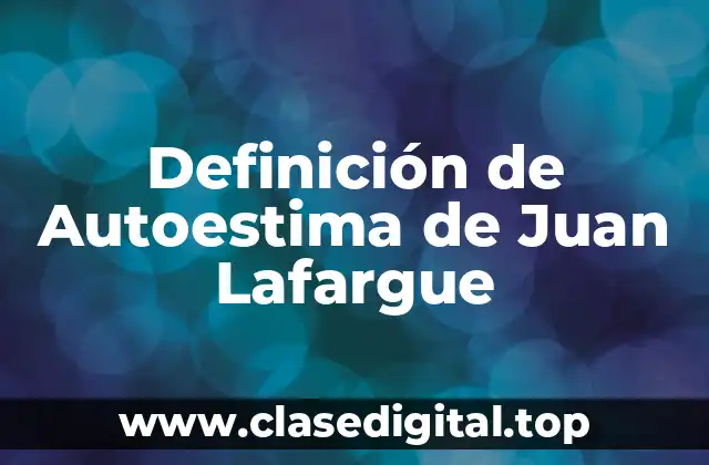 Definición de Autoestima de Juan Lafargue