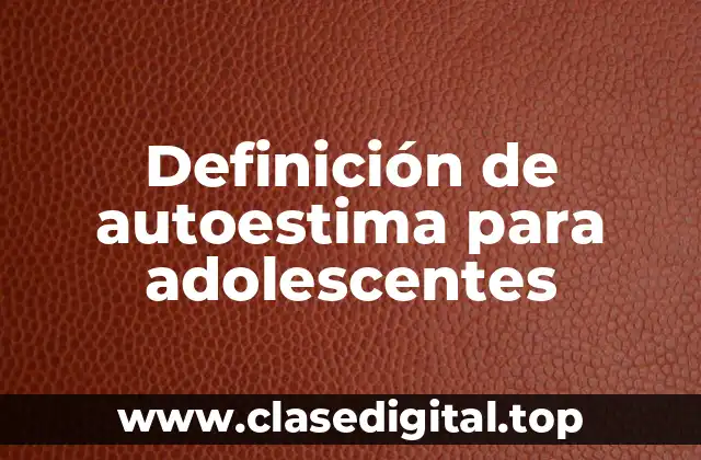 Definición de autoestima para adolescentes