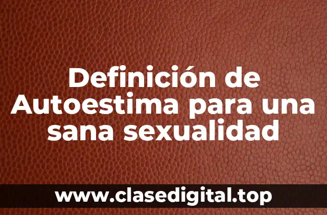 Definición de Autoestima para una sana sexualidad