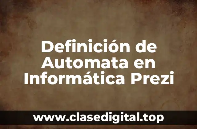 Definición de Automata en Informática Prezi