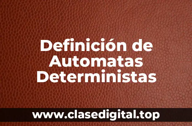 Definición de Automatas Deterministas