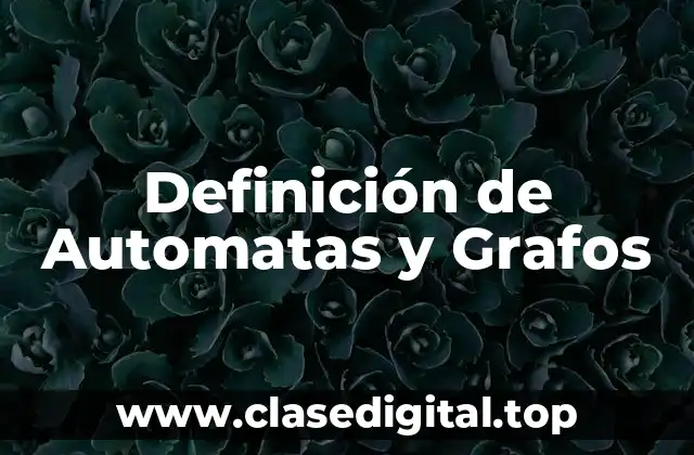Definición de Automatas y Grafos