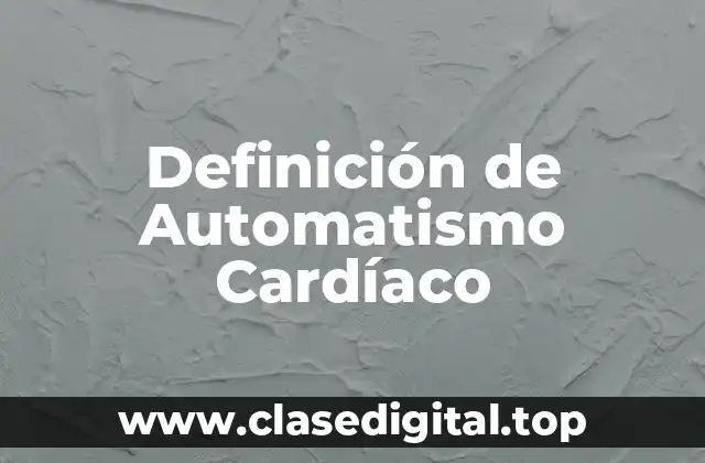 Definición de Automatismo Cardíaco