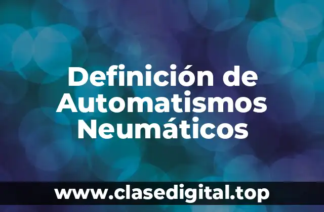 Definición de Automatismos Neumáticos