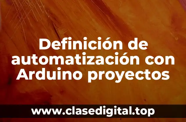Definición de automatización con Arduino proyectos