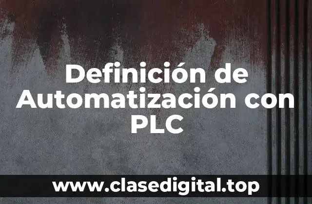 Definición de Automatización con PLC