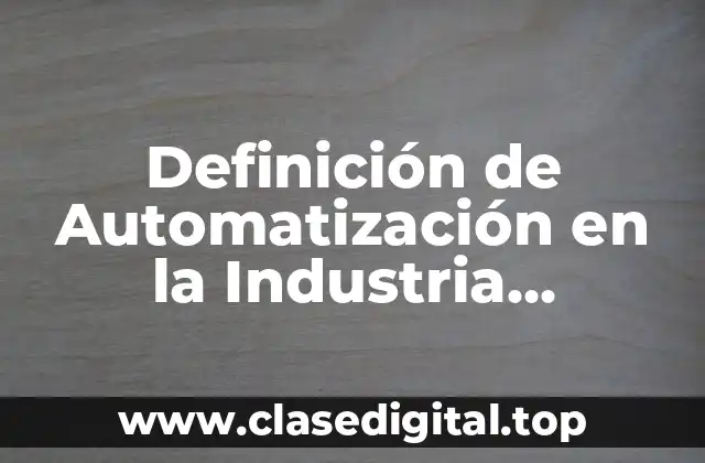 Definición de Automatización en la Industria Automotriz