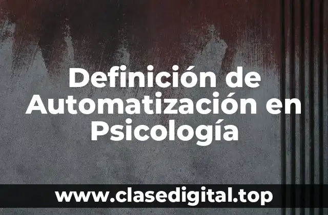 Definición de Automatización en Psicología