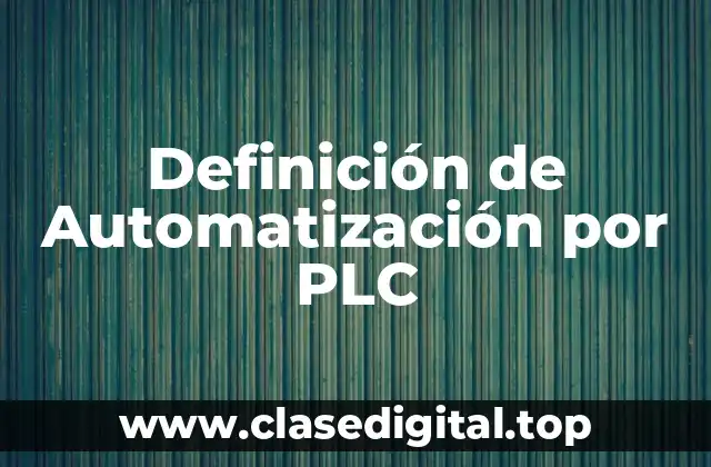 Definición de Automatización por PLC