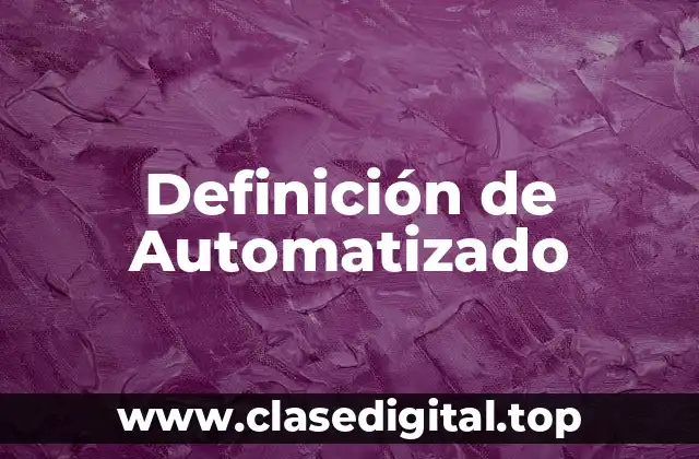Definición de Automatizado