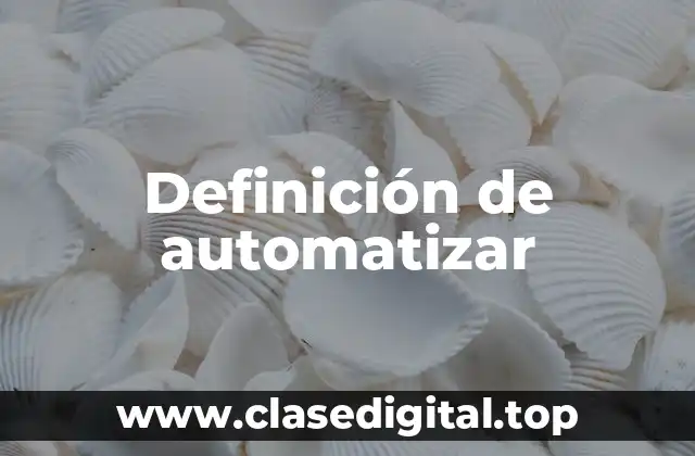 Definición de automatizar