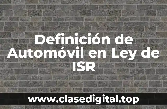 Definición de Automóvil en Ley de ISR