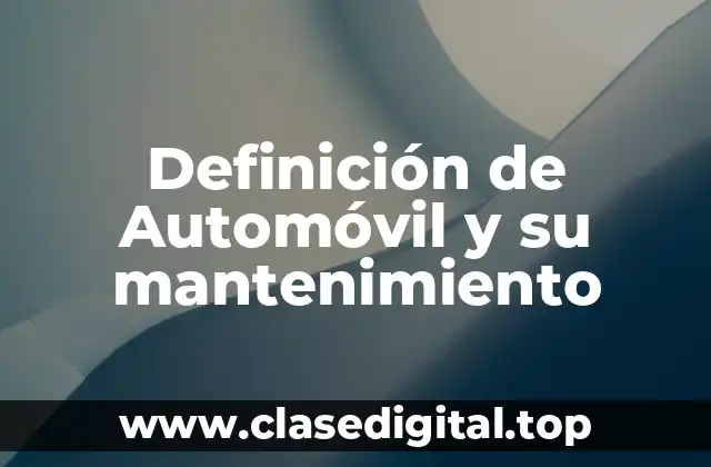 Definición de Automóvil y su mantenimiento