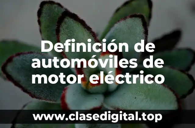 Definición de automóviles de motor eléctrico