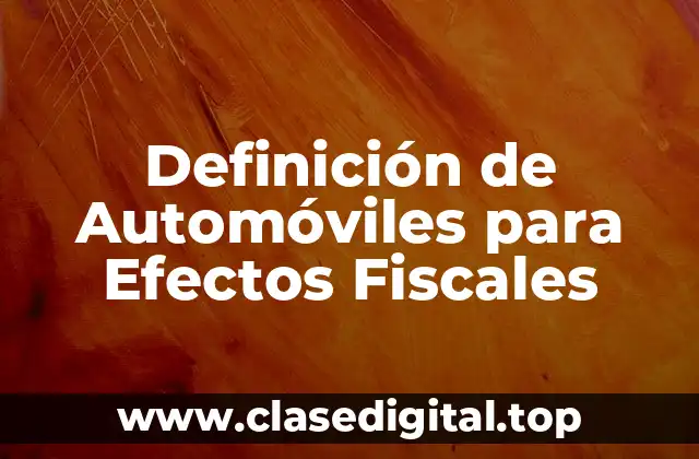 Definición de Automóviles para Efectos Fiscales