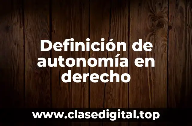 Definición técnica de autonomía en derecho