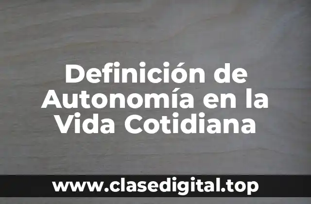 Definición de Autonomía en la Vida Cotidiana