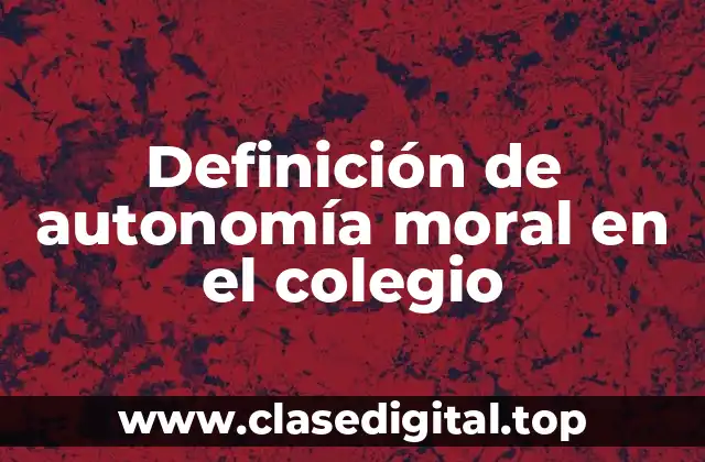 Ejemplos de autonomía moral en el colegio