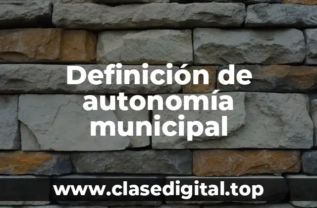 Definición de autonomía municipal