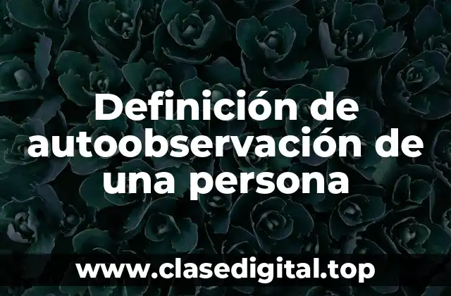 Definición de autoobservación de una persona