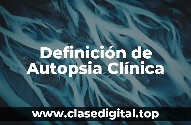 Definición de Autopsia Clínica