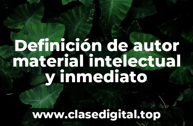 Definición de autor material intelectual y inmediato