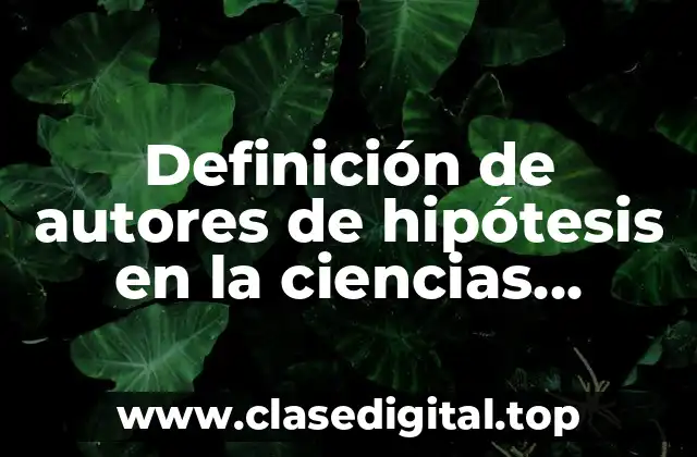 Definición de autores de hipótesis en la ciencias biológicas