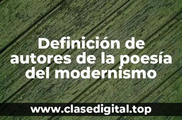 Definición de autores de la poesía del modernismo