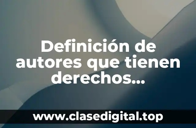 Definición de autores que tienen derechos patrimoniales